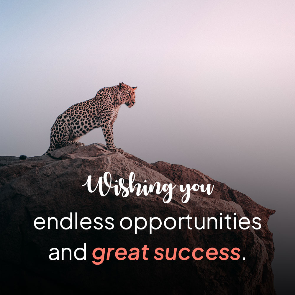 Wishing you endless opportunities and great success.